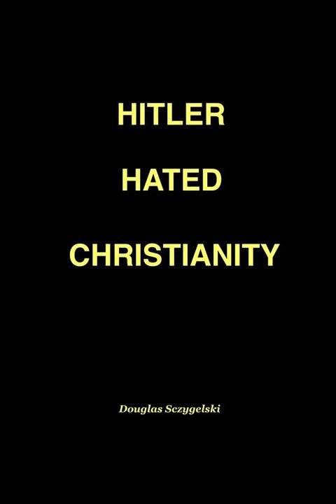 Hitler Hated Christianity(Kobo/電子書)