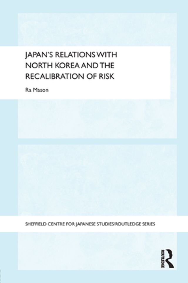  Japan's Relations with North Korea and the Recalibration of Risk(Kobo/電子書)