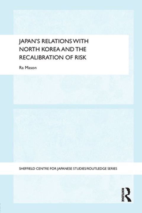 Japan's Relations with North Korea and the Recalibration of Risk(Kobo/電子書)