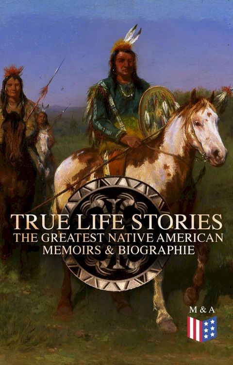 True Life Stories: The Greatest Native American Memoirs & Biographies(Kobo/電子書)