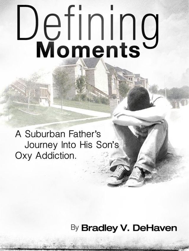  Defining Moments: A Suburban Father's Journey Into His Son's Oxy Addiction(Kobo/電子書)