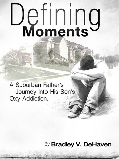 Defining Moments: A Suburban Father's Journey Into His Son's Oxy Addiction(Kobo/電子書)