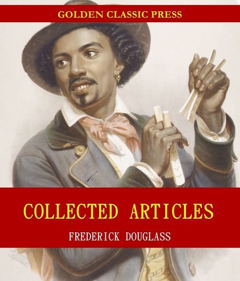 Collected Articles of Frederick Douglass(Kobo/電子書)