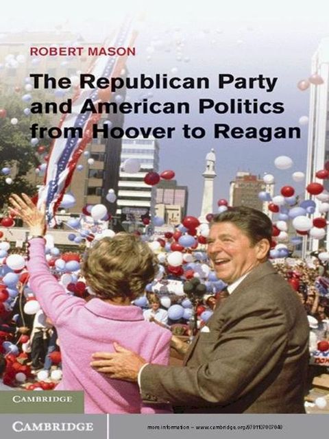 The Republican Party and American Politics from Hoover to Reagan(Kobo/電子書)