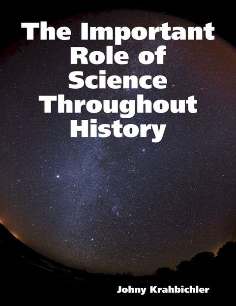 The Important Role of Science Throughout History(Kobo/電子書)