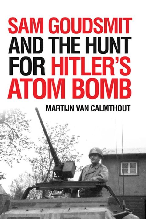 Sam Goudsmit and the Hunt for Hitler's Atom Bomb(Kobo/電子書)