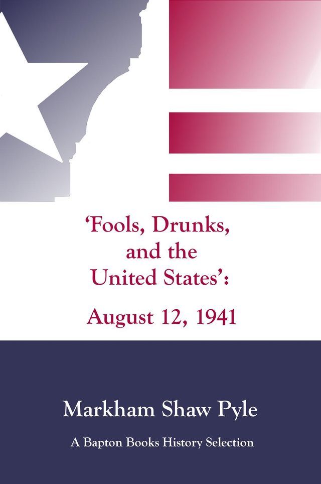  "Fools, Drunks, and the United States": August 12, 1941(Kobo/電子書)