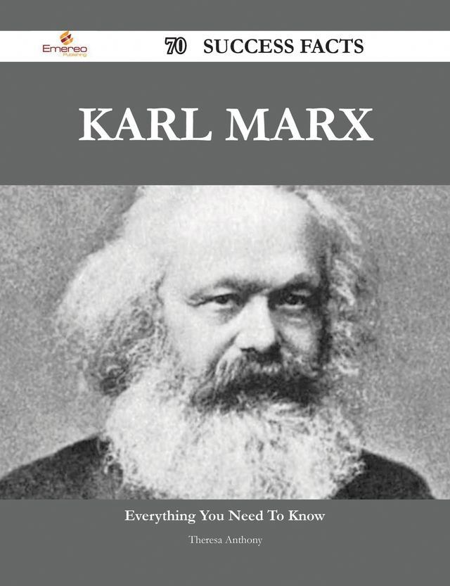  Karl Marx 70 Success Facts - Everything you need to know about Karl Marx(Kobo/電子書)