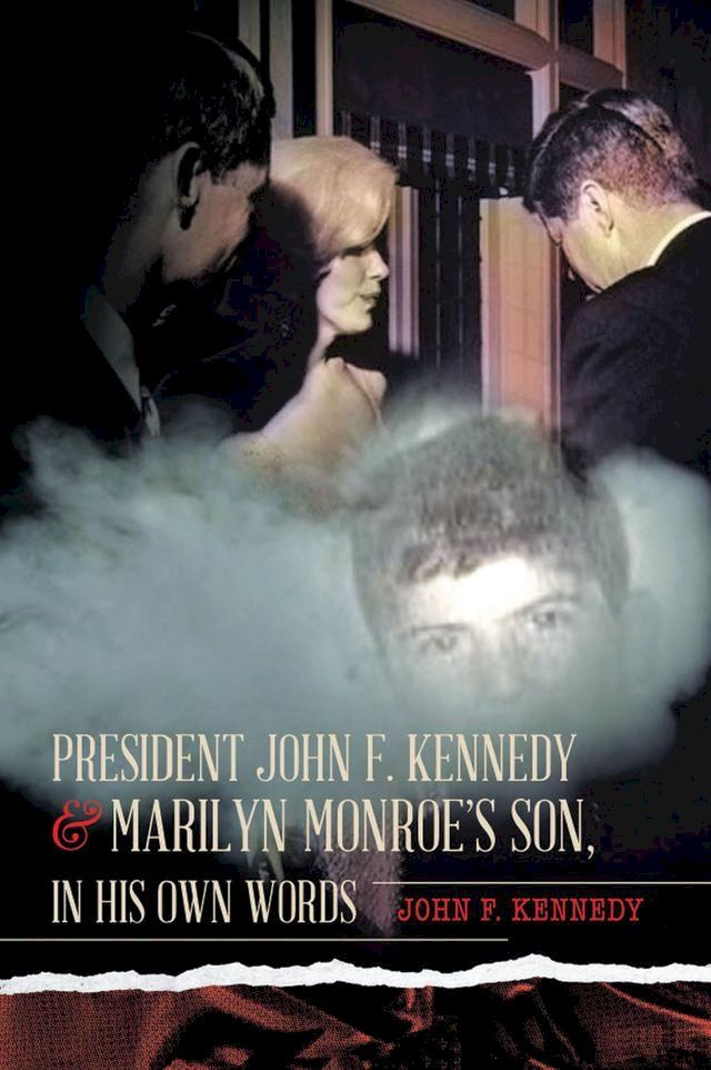  President John F. Kennedy & Marilyn Monroe’s Son, in his own words(Kobo/電子書)