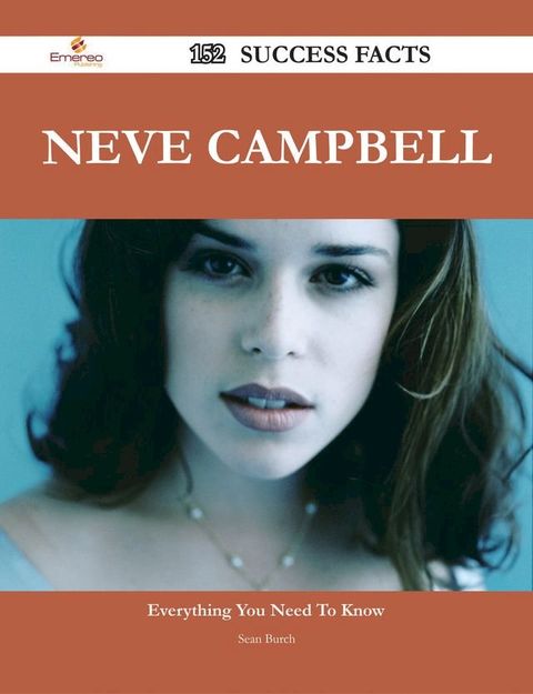 Neve Campbell 152 Success Facts - Everything you need to know about Neve Campbell(Kobo/電子書)