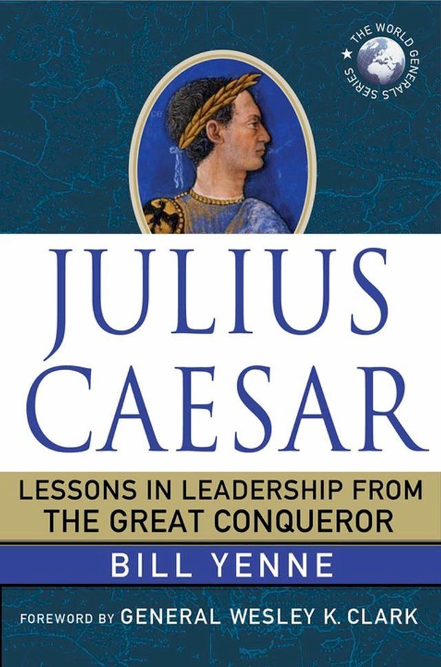  Julius Caesar: Lessons in Leadership from the Great Conqueror(Kobo/電子書)