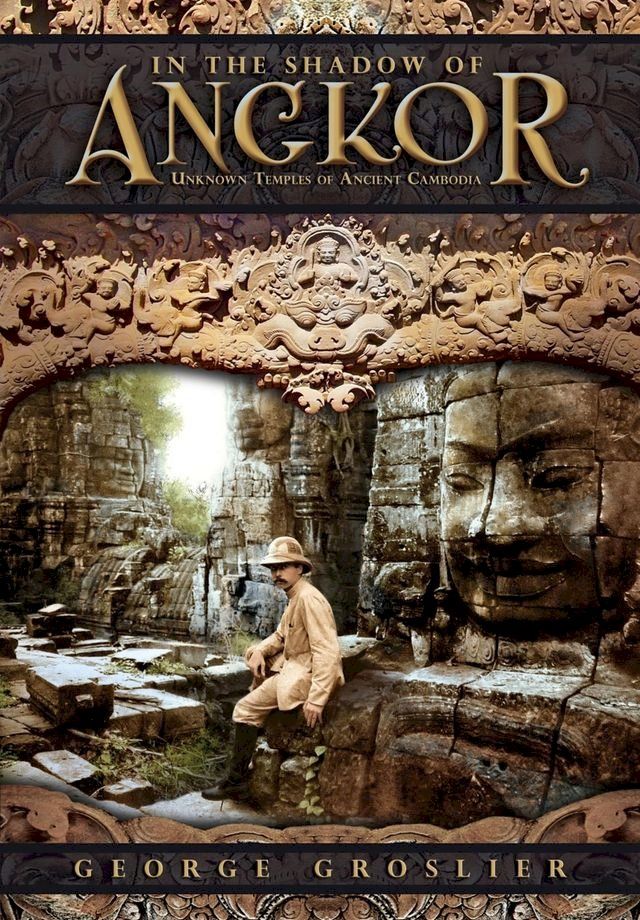  In the Shadow of Angkor - Unknown Temples of Ancient Cambodia(Kobo/電子書)