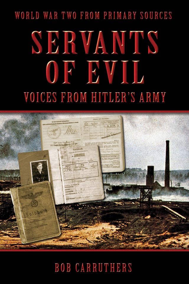  Servents of Evil: Voices from Hitlers Army(Kobo/電子書)