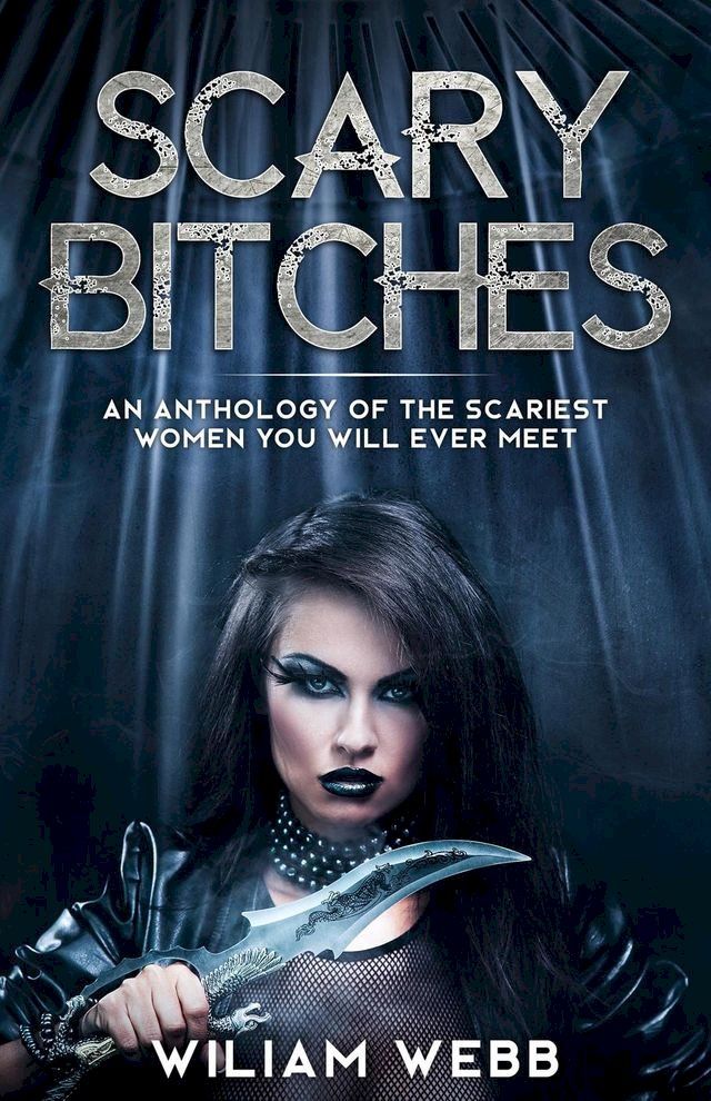  Scary Bitches: An Anthology of the Scariest Women You Will Ever Meet(Kobo/電子書)