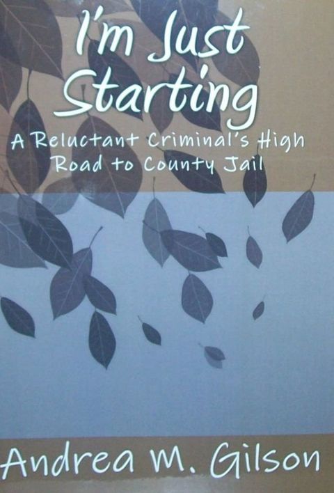 I'm Just Starting: A Reluctant Criminal's High Road to County Jail(Kobo/電子書)