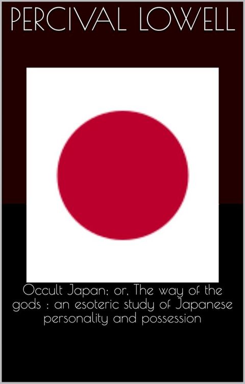 Occult Japan; or, The way of the gods : an esoteric study of Japanese personality and possession(Kobo/電子書)