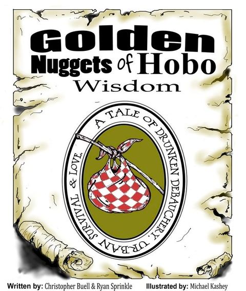 Golden Nuggets of Hobo Wisdom: A tale of Drunken Debauchery, Urban Survival, & Love(Kobo/電子書)