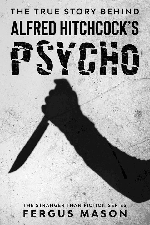 The True Story Behind Alfred Hitchcock's Psycho(Kobo/電子書)