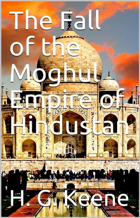 The Fall of the Moghul Empire of Hindustan(Kobo/電子書)