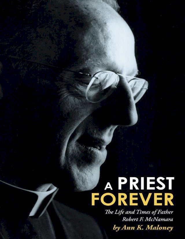  A Priest Forever: The Life and Times of Father Robert F. Mcnamara(Kobo/電子書)