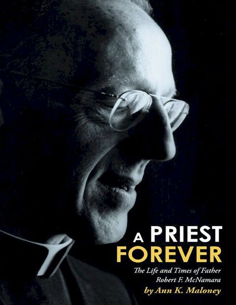 A Priest Forever: The Life and Times of Father Robert F. Mcnamara(Kobo/電子書)