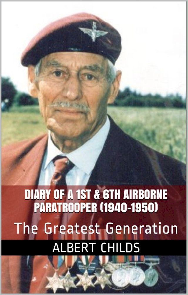  Diary of a 1st & 6th Airborne Paratrooper (1940-1950) : The Greatest Generation(Kobo/電子書)