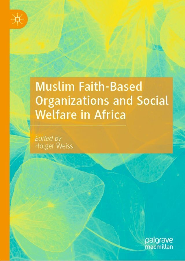  Muslim Faith-Based Organizations and Social Welfare in Africa(Kobo/電子書)