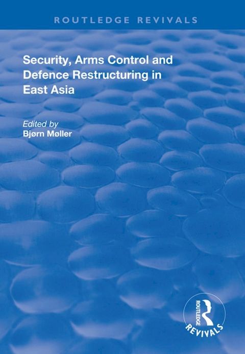 Security, Arms Control and Defence Restructuring in East Asia(Kobo/電子書)