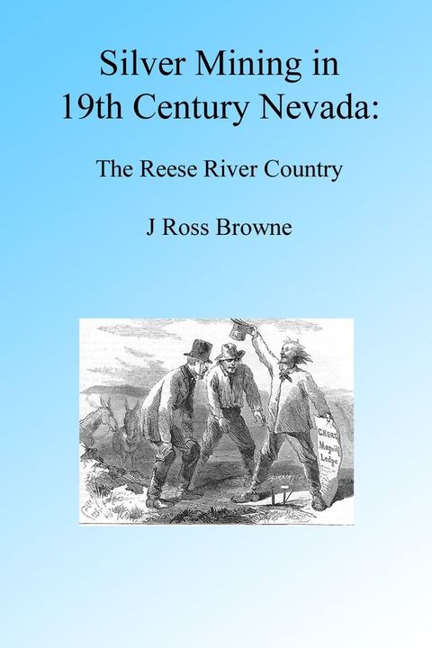 Silver Mining in 19th Century Nevada: Reese River Country, Illustrated.(Kobo/電子書)