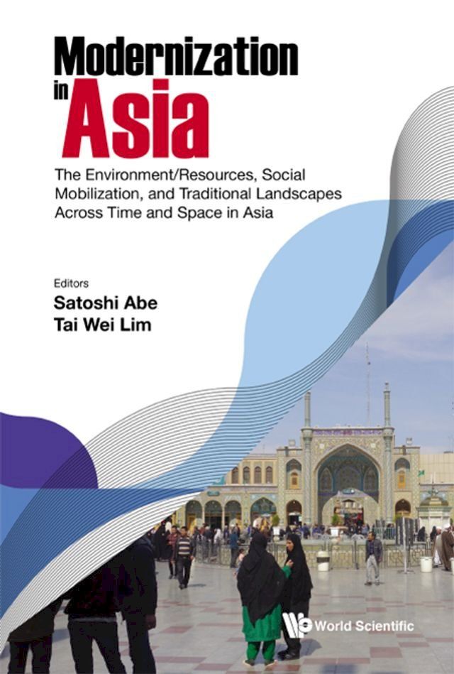  Modernization In Asia: The Environment/resources, Social Mobilization, And Traditional Landscapes Across Time And Space In Asia(Kobo/電子書)