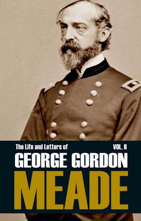 The Life and Letters of George Gordon Meade (Volume II—Abridged): Gettysburg & Beyond(Kobo/電子書)