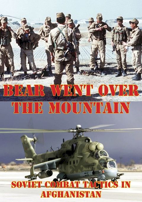 The Bear Went Over The Mountain: Soviet Combat Tactics In Afghanistan [Illustrated Edition](Kobo/電子書)