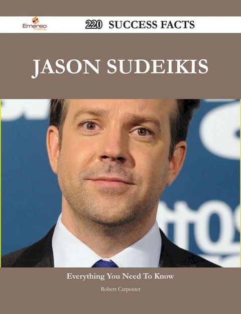 Jason Sudeikis 220 Success Facts - Everything you need to know about Jason Sudeikis(Kobo/電子書)