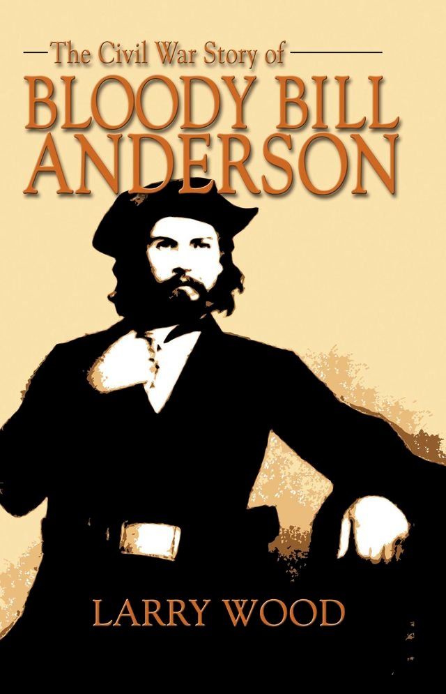  Civil War Story of Bloody Bill Anderson(Kobo/電子書)