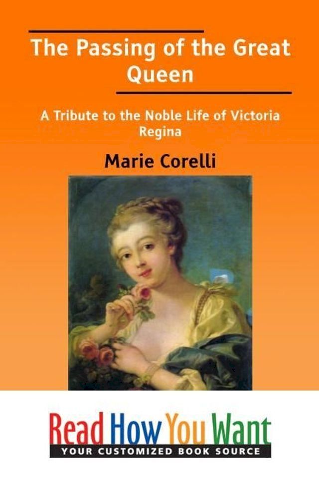  The Passing Of The Great Queen : A Tribute To The Noble Life Of Victoria Regina(Kobo/電子書)