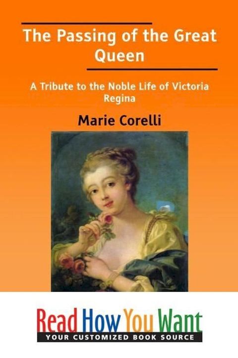 The Passing Of The Great Queen : A Tribute To The Noble Life Of Victoria Regina(Kobo/電子書)