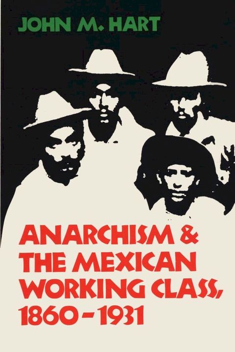 Anarchism & The Mexican Working Class, 1860-1931(Kobo/電子書)