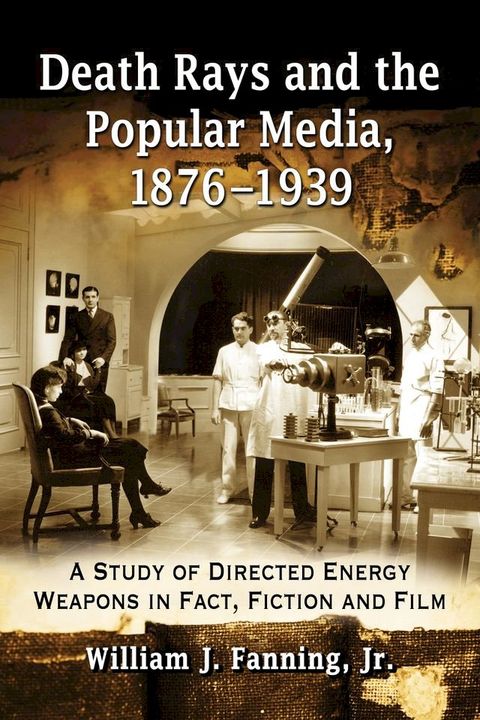 Death Rays and the Popular Media, 1876-1939(Kobo/電子書)