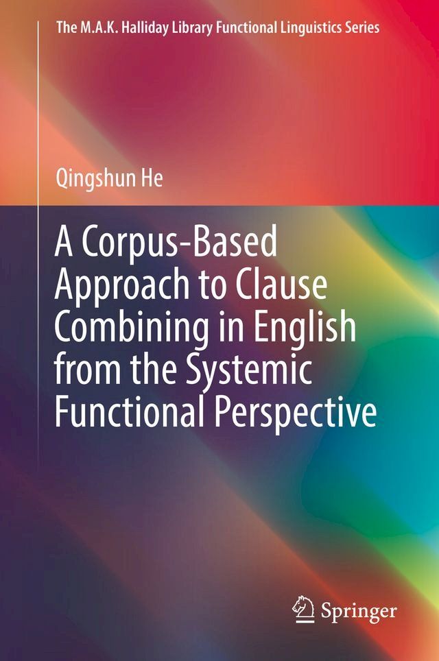  A Corpus-Based Approach to Clause Combining in English from the Systemic Functional Perspective(Kobo/電子書)