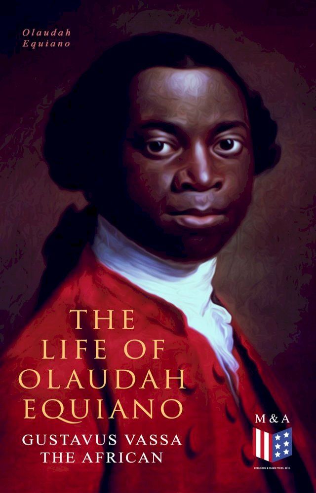  The Life of Olaudah Equiano, Gustavus Vassa the African(Kobo/電子書)