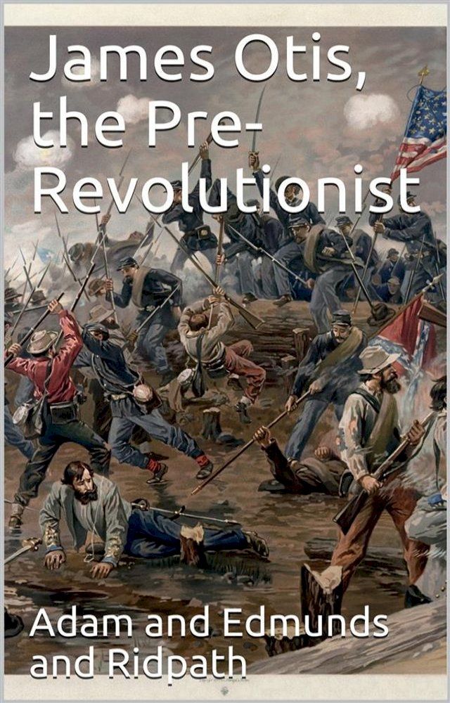  James Otis, the Pre-Revolutionist(Kobo/電子書)