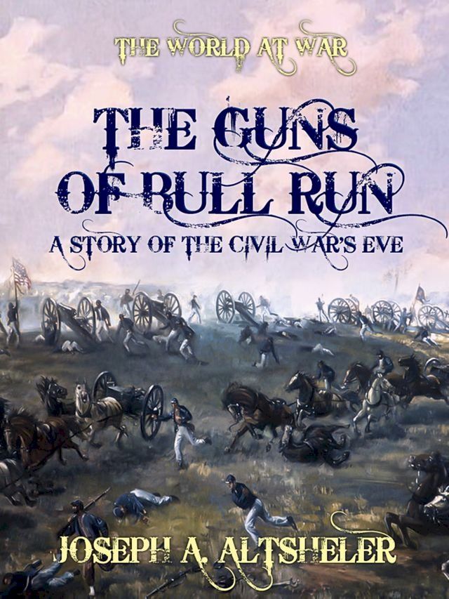  The Guns of Bull Run A Story of the Civil War's Eve(Kobo/電子書)