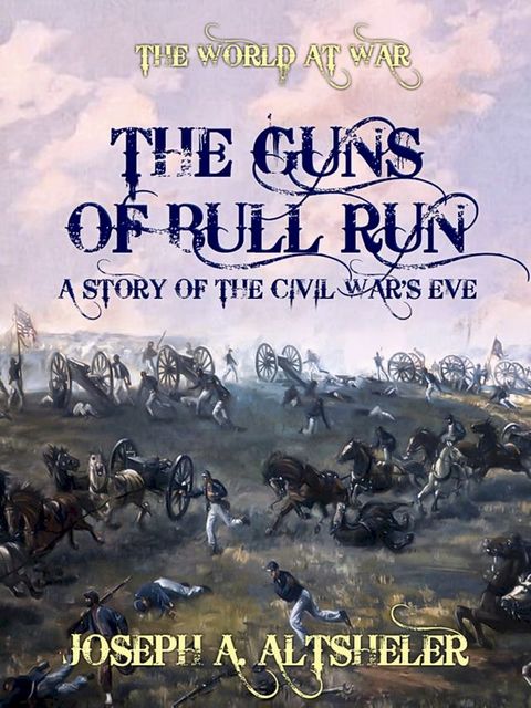 The Guns of Bull Run A Story of the Civil War's Eve(Kobo/電子書)