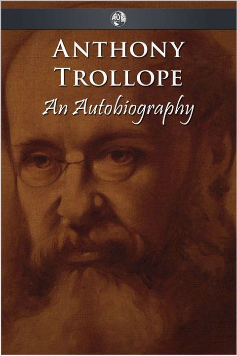 Anthony Trollope - An Autobiography(Kobo/電子書)