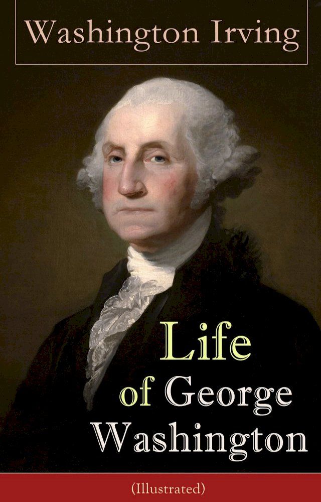  Life of George Washington (Illustrated)(Kobo/電子書)