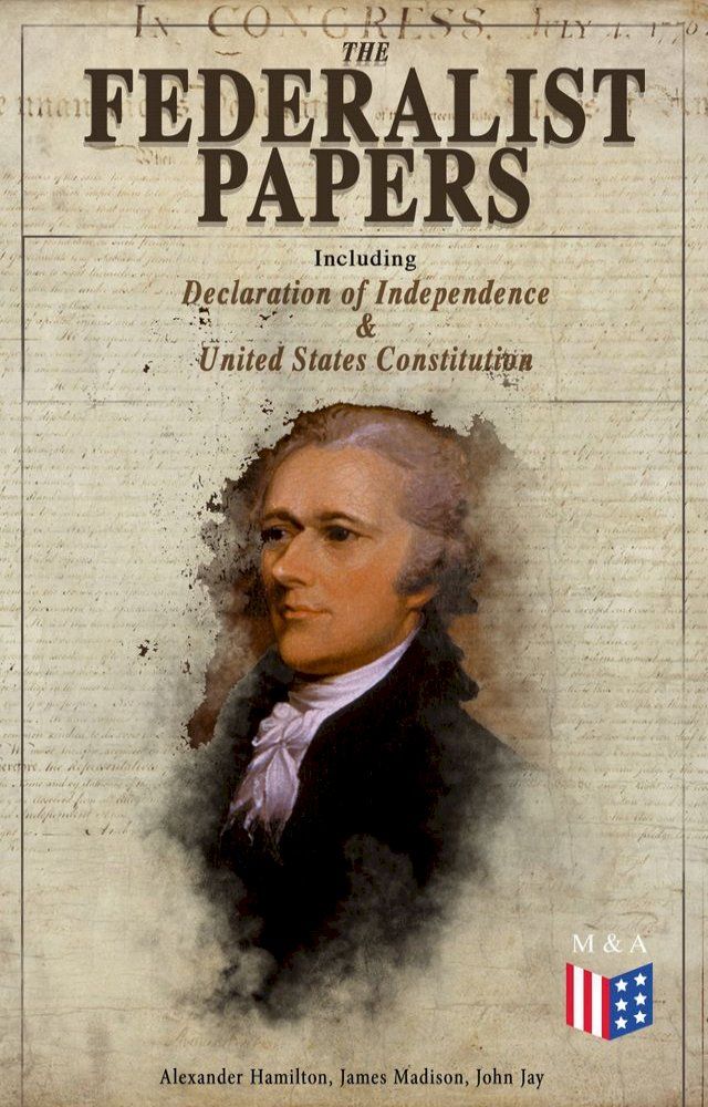  The Federalist Papers (Including Declaration of Independence & United States Constitution)(Kobo/電子書)