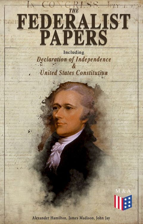 The Federalist Papers (Including Declaration of Independence & United States Constitution)(Kobo/電子書)