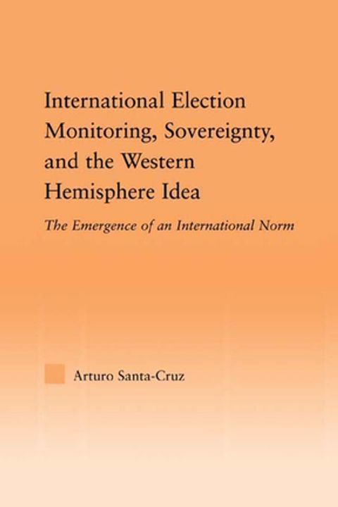 International Election Monitoring, Sovereignty, and the Western Hemisphere(Kobo/電子書)