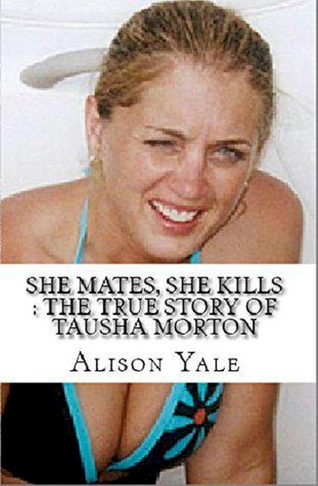  She Mates, She Kills : The True Story of Tausha Morton(Kobo/電子書)