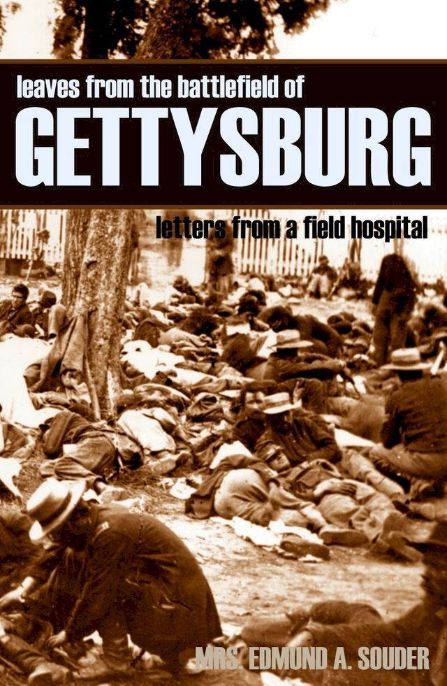  Leaves from the Battlefield of Gettysburg: Letters from a Field Hospital (Abridged, Annotated)(Kobo/電子書)